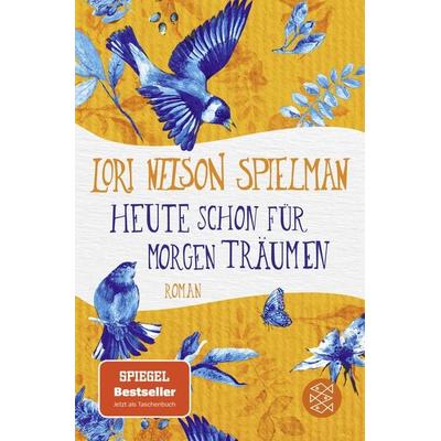 Heute schon für morgen träumen, Taschenbuch von Lori Nelson Spielman, Fischer Taschenbuch Verlag