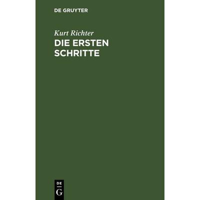 Die ersten Schritte, Gebundene Ausgabe von Kurt Richter, De Gruyter, 978-3-11-244827-4