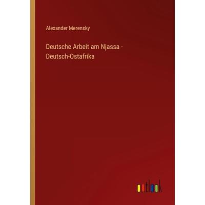 Deutsche Arbeit am Njassa - Deutsch-Ostafrika, Taschenbuch von Alexander Merensky, Outlook, 978-3-368-60396-0