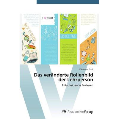 Das veränderte Rollenbild der Lehrperson, Taschenbuch von Elisabeth Koch, AV Akademikerverlag, 978-3-639-72787-6