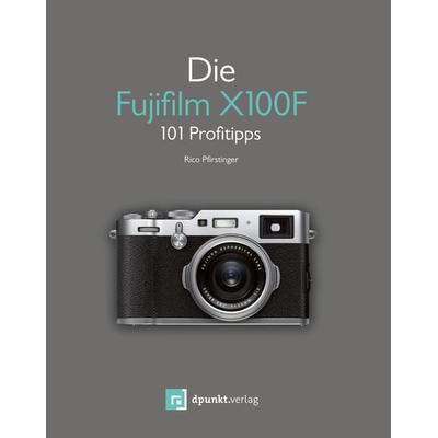 Die Fujifilm X100F, Taschenbuch von Rico Pfirstinger, Dpunkt.verlag, 978-3-86490-476-9