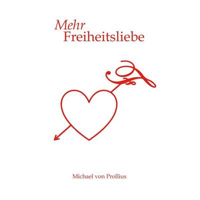 Mehr Freiheitsliebe, Taschenbuch von Michael Prollius, BoD – Books on Demand, 978-3-7494-7182-9