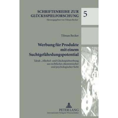 Werbung für Produkte mit einem Suchtgefährdungspotential, Gebundene Ausgabe von Tilman Becker, Peter Lang GmbH, Internationaler Verlag der