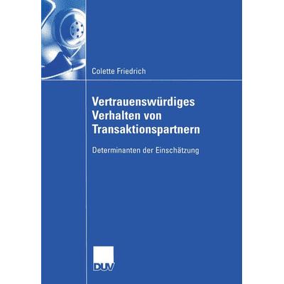 Vertrauenswürdiges Verhalten von Transaktionspartnern, Taschenbuch von Colette Friedrich, Deutscher Universitätsverlag, 978-3-8244-0807-8