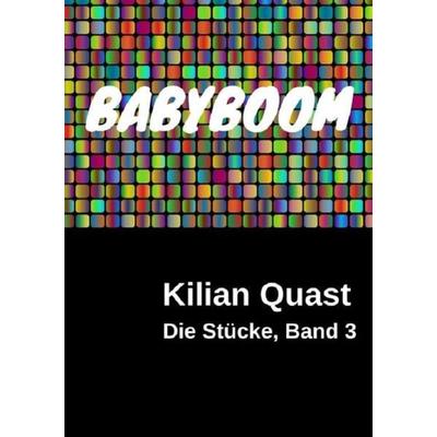 Die Stücke / Die Stücke, Band 3 - BABYBOOM, Taschenbuch von Kilian Quast, Epubli, 978-3-7418-6466-7