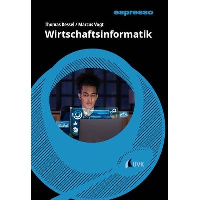Wirtschaftsinformatik, Taschenbuch von Thomas Kessel,Marcus Vogt, Uvk, 978-3-381-11271-5