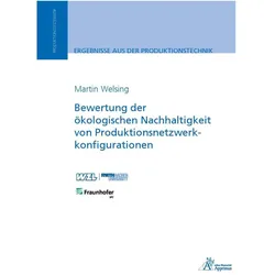 Bewertung der ökologischen Nachhaltigkeit von Produktionsnetzwerkkonfigurationen, Fachbücher von Martin Welsing
