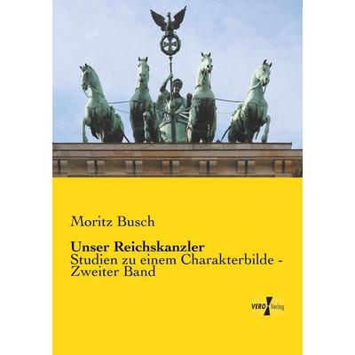 Unser Reichskanzler, Taschenbuch von Moritz Busch, BoD - Books on Demand, 978-3-95738-470-6