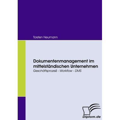 Dokumentenmanagement im mittelständischen Unternehmen, Taschenbuch von Torsten Neumann, Diplomica Verlag GmbH, 978-3-8366-6129-4