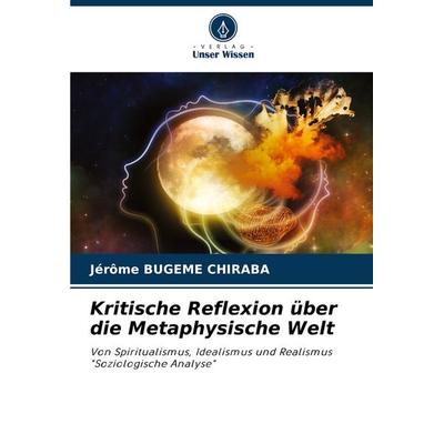 Kritische Reflexion über die Metaphysische Welt, Taschenbuch von Jérome Bugeme Chiraba, Verlag Unser Wissen, 978-620-8-31360-9
