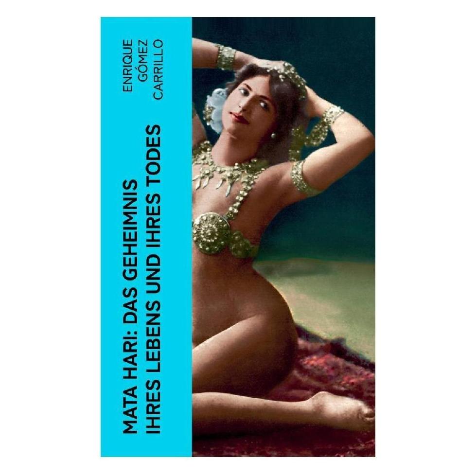e-artnow Mata Hari: Das Geheimnis ihres Lebens und ihres Todes (Deutsch, Enrique Gmez Carrillo) (56926615)