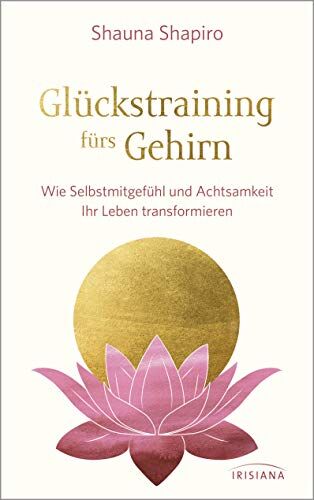 Shauna Shapiro - Glückstraining fürs Gehirn: Wie Selbstmitgefühl und Achtsamkeit Ihr Leben transformieren - Preis vom 16.10.2026 11:41:07 h