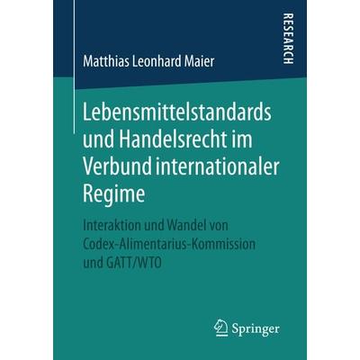 Lebensmittelstandards und Handelsrecht im Verbund internationaler Regime, Taschenbuch von Matthias Leonhard Maier, Springer Fachmedien Wiesbaden GmbH,