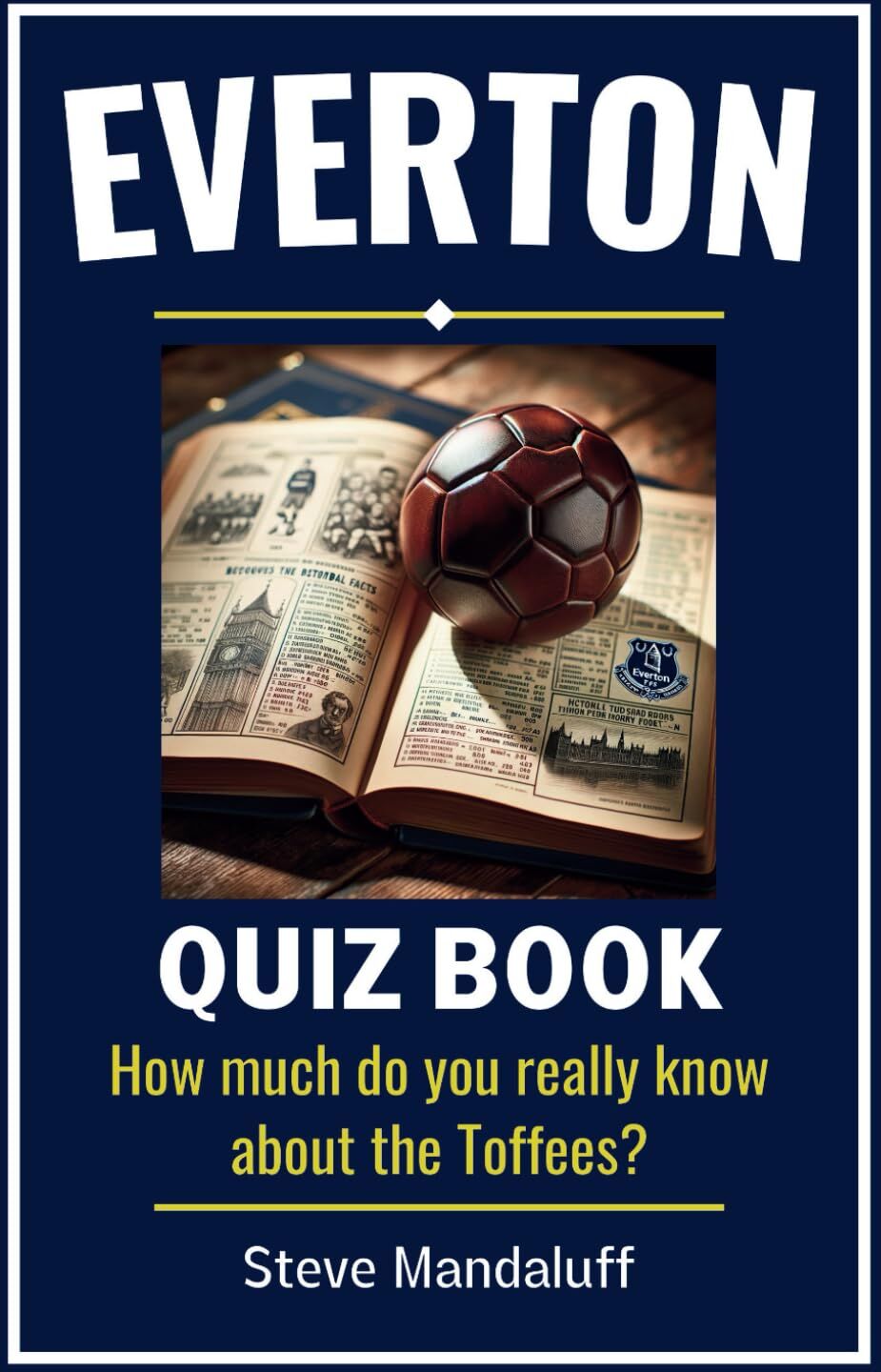 Steve Mandaluff - Everton Quiz Book: Test Your Toffees Trivia - How Much Do You Really Know? - Preis vom 09.10.2026 07:28:09 h