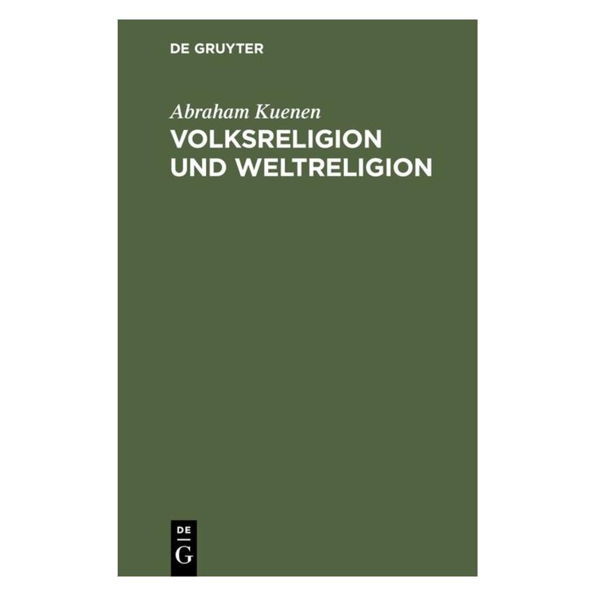 De Gruyter Kuenen:Volksreligion und Weltreligion (Deutsch, Hardcover, Abraham Kuenen) (67770665)