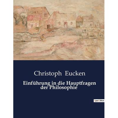 Einführung in die Hauptfragen der Philosophie, Taschenbuch von Christoph Eucken, BoD - Books on Demand, 979-10-419-0073-2