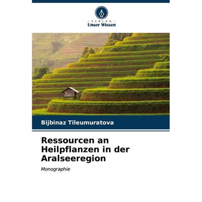 Ressourcen an Heilpflanzen in der Aralseeregion, Taschenbuch von Bijbinaz Tileumuratova, Verlag Unser Wissen, 978-620-7-09542-1
