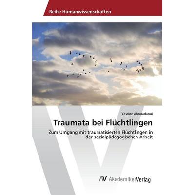 Traumata bei Flüchtlingen, Taschenbuch von Yassine Abouadaoui, AV Akademikerverlag, 978-3-639-88737-2