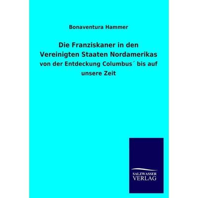 Die Franziskaner in den Vereinigten Staaten Nordamerikas, Taschenbuch von Bonaventura Hammer, Salzwasser, 978-3-8460-1719-7