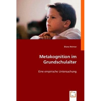 Heintze, D: Metakognition im Grundschulalter, Taschenbuch von Diana Heintze, VDM, 978-3-8364-8777-1