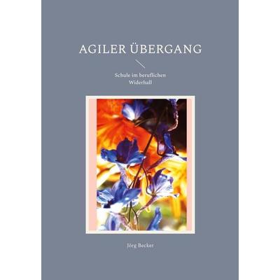 Agiler Übergang, Taschenbuch von Jörg Becker, BoD – Books on Demand, 978-3-7568-8499-5