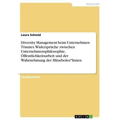 Diversity Management beim Unternehmen Tönnies. Widersprüche zwischen Unternehmensphilosophie, Öffentlichkeitsarbeit und der Wahrnehmung der