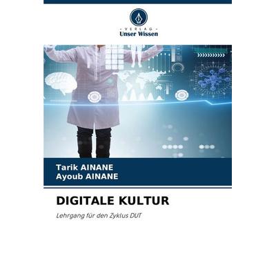 Digitale Kultur, Taschenbuch von Tarik Ainane,Ayoub Ainane, Verlag Unser Wissen, 978-620-6-83930-9