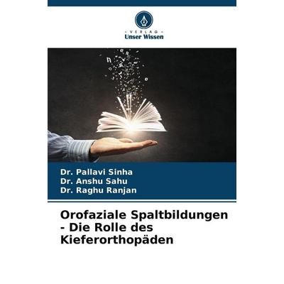 Orofaziale Spaltbildungen - Die Rolle des Kieferorthopäden, Taschenbuch von Pallavi Sinha,Anshu Sahu,Raghu Ranjan, Verlag Unser Wissen,