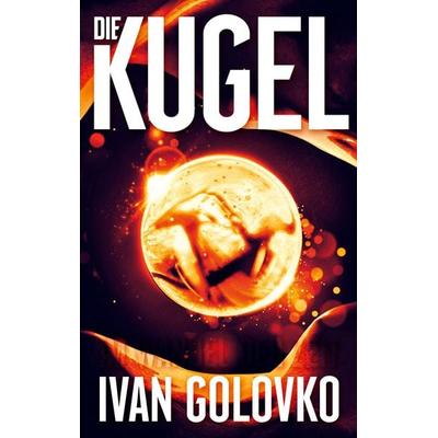 Die Kugel, Taschenbuch von Ivan Golovko, BoD – Books on Demand, 978-3-696-36451-9