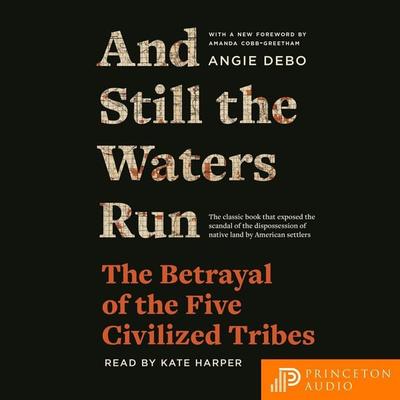 And Still the Waters Run - Angie Debo, Audio, 9780691249629