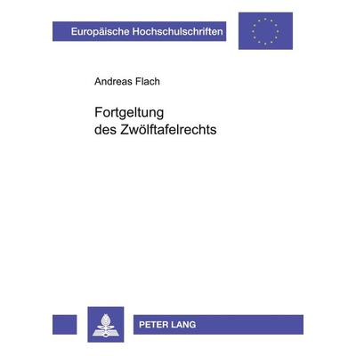 Fortgeltung des Zwölftafelrechts, Taschenbuch von Andreas Flach, Peter Lang GmbH, Internationaler Verlag der Wissenschaften, 978-3-631-52307-0