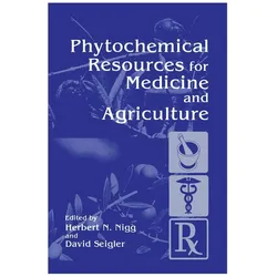 Phytochemical Resources for Medicine and Agriculture, Fachbücher von Herbert N. Nigg, David Seigler