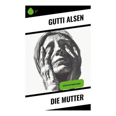 Die Mutter, Taschenbuch von Gutti Alsen, Sharp Ink, 978-80-283-5216-5