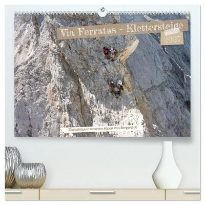 Via Ferratas - Klettersteige (hochwertiger Premium Wandkalender 2027 DIN A2 quer), Kunstdruck in Hochglanz