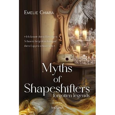 Myths of Shapeshifters - forgotten legends (Band 1), Gebundene Ausgabe von Emelie Chiara, Vajona