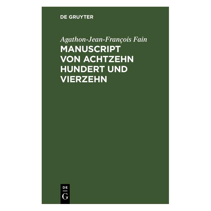 De Gruyter Fain:Manuscript von Achtzehn hundert un (Deutsch, Hardcover, Agathon-Jean-François Fain) (67775264)