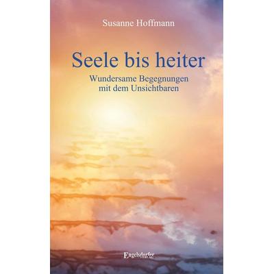Seele bis heiter, Taschenbuch von Susanne Hoffmann, Engelsdorfer Verlag, 978-3-96940-408-9