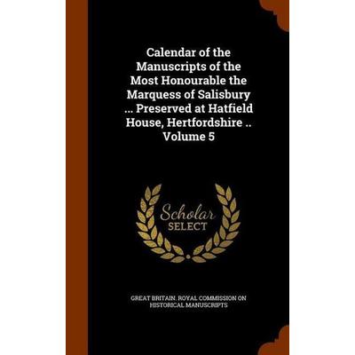 Calendar of the Manuscripts of the Most Honourable the Marquess of Salisbury ... Preserved at Hatfield House, Hertfordshire .. Volume 5, Gebundene