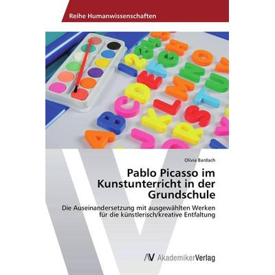 Pablo Picasso im Kunstunterricht in der Grundschule, Taschenbuch von Olivia Bardach, AV Akademikerverlag, 978-3-639-45739-1