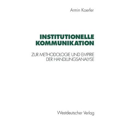 Institutionelle Kommunikation, Taschenbuch von Armin Koerfer, VS Verlag für Sozialwissenschaften, 978-3-531-12557-2