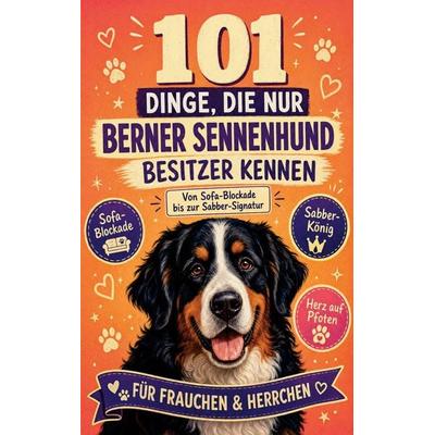 101 Dinge, die nur Berner Sennenhund Besitzer wirklich kennen, Taschenbuch von Nina Fellchen, Buchfaktur Verlag, 978-94-039-1793-1