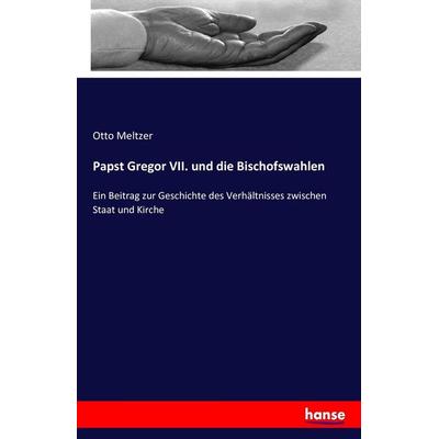 Papst Gregor VII. und die Bischofswahlen, Taschenbuch von Otto Meltzer, Hansebooks, 978-3-7433-3577-6