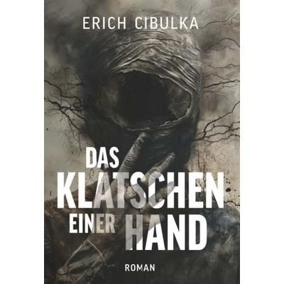 Das Klatschen einer Hand, Gebundene Ausgabe von Erich Cibulka, Buchschmiede, 978-3-99181-779-6