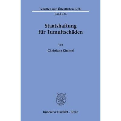 Staatshaftung für Tumultschäden., Taschenbuch von Christiane Kimmel, Duncker & Humblot, 978-3-428-11218-0