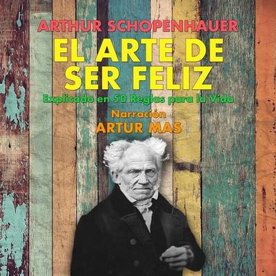 El Arte de Ser Feliz - Arthur Schopenhauer, Audio, 4061707164576