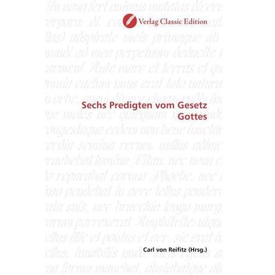 Sechs Predigten vom Gesetz Gottes, Taschenbuch von , Verlag Classic Edition, 978-3-8397-0742-5
