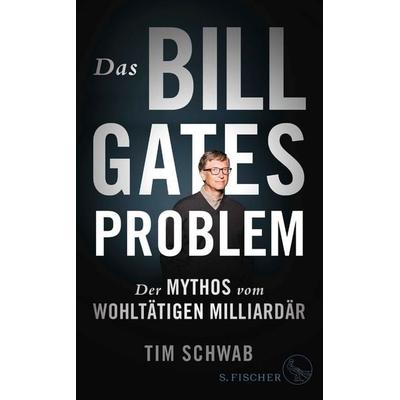 Das Bill-Gates-Problem, Gebundene Ausgabe von Tim Schwab, S. Fischer Verlag, 978-3-10-397165-1