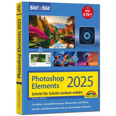 Photoshop Elements 2025 - Bild für Bild erklärt, Taschenbuch von Michael Gradias, Markt + Technik Verlag, 978-3-9881003-9-9