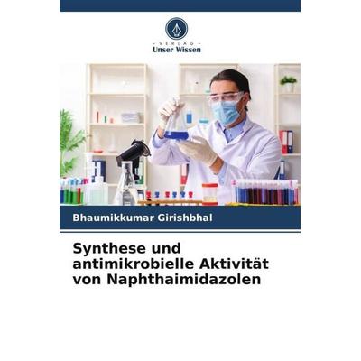 Synthese und antimikrobielle Aktivität von Naphthaimidazolen, Taschenbuch von Bhaumikkumar Girishbhal, Verlag Unser Wissen, 978-620-4-87099-1