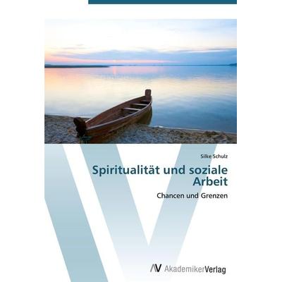 Spiritualität und soziale Arbeit, Taschenbuch von Silke Schulz, AV Akademikerverlag, 978-3-639-40621-4